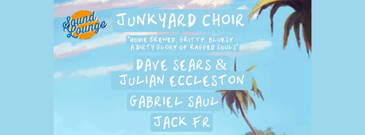 Junkyard Choir + Dave Sears & Julian Eccleston, Gabriel Saul and Jack FR