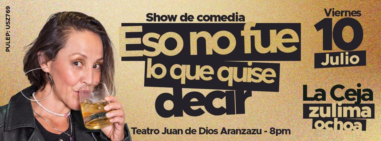 ZULIMA OCHOA: ESO NO FUE LO QUE QUISE DECIR (EN LA CEJA)