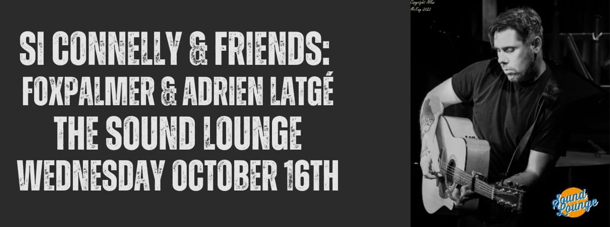 Si Connelly & Friends: Foxpalmer & Adrien Latgé
