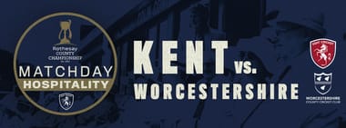 Matchday Hospitality - Kent vs. Worcestershire