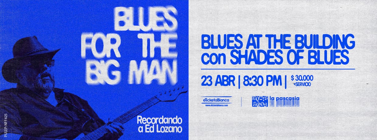 BLUES AT THE BUILDING CON SHADES OF BLUES PRESENTA: BLUES FOR THE BIG MAN
