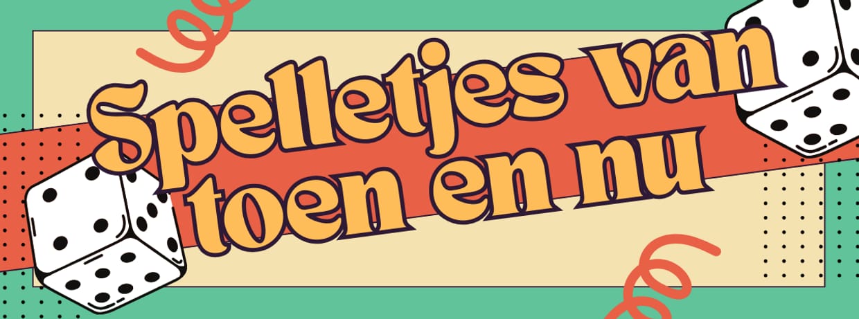 SPELLETJES VAN TOEN EN NU