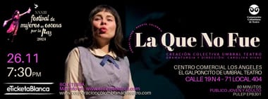 FESTIVAL DE MUJERES EN ESCENA POR LA PAZ 2024 OBRA:LA QUE NO FUE