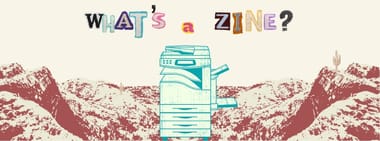Workshop: What's a Zine?