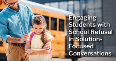 Engaging Students with School Refusal in Solution-Focused Conversations