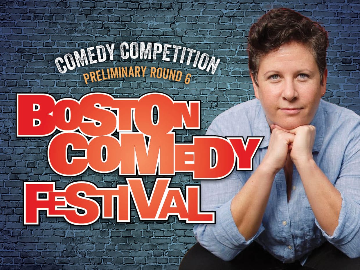 Boston Comedy Fest Comedy Competition, Preliminary Round 6, Hosted by Kathe Farris w/sg Liz Glazer