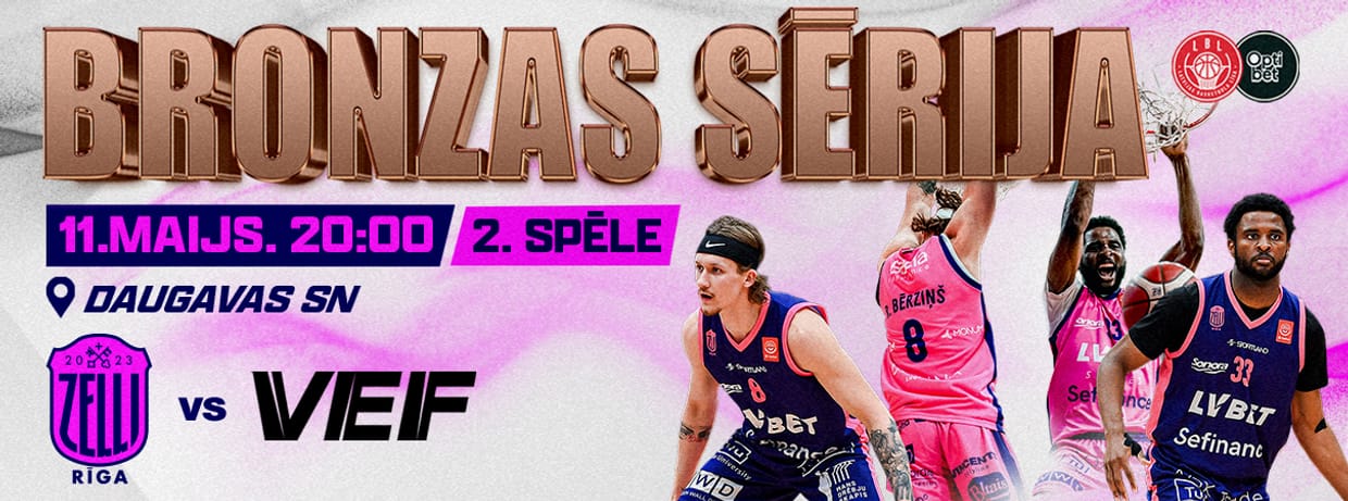 Bronzas sērijas 2.spēle: “Rīgas Zeļļi / Sefinance” vs “VEF Rīga”