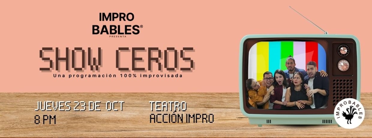 SHOW CEROS - IMPROBABLES