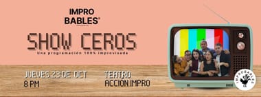 SHOW CEROS - IMPROBABLES