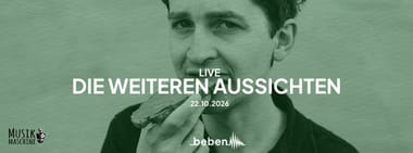 Die weiteren Aussichten x bebenLIVE