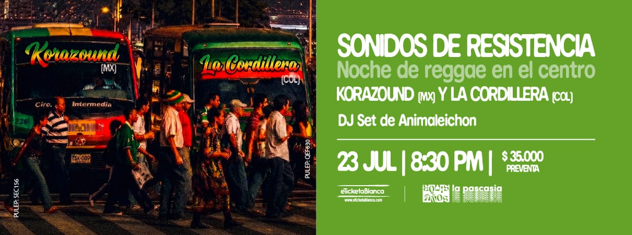SONIDOS DE RESISTENCIA: NOCHE DE REGGAE EN EL CENTRO CON KORAZOUND (MX), LA CORDILLERA (COL) Y ANIMALEICHON DJ SET 