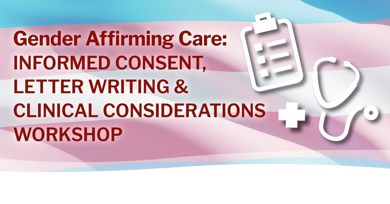 Gender Affirming Care: Informed Consent, Letter Writing, & Clinical Considerations