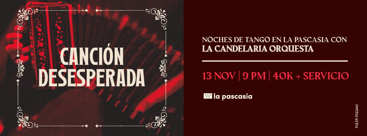 CANCION DESESPERADA, NOCHE DE TANGO EN LA PASCASIA CON LA CANDELARIA ORQUESTA