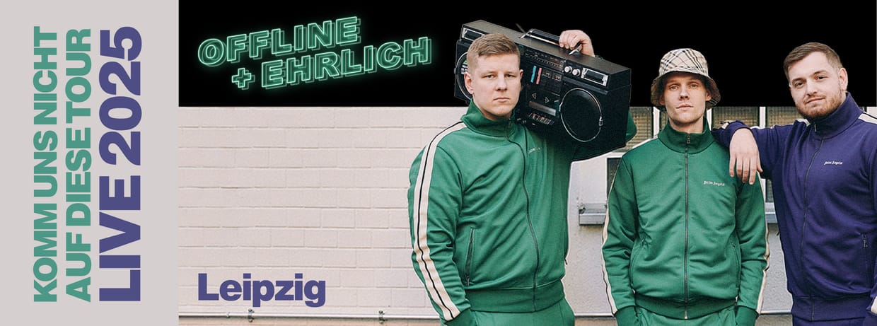Offline + Ehrlich live in Leipzig