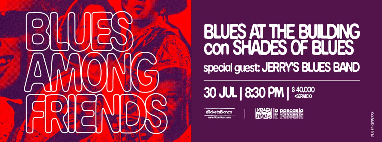 BLUES AT THE BUILDING CON SHADES OF BLUES PRESENTA: BLUES AMONG FRIENDS, SPECIAL GUEST: JERRY'S BLUES BAND