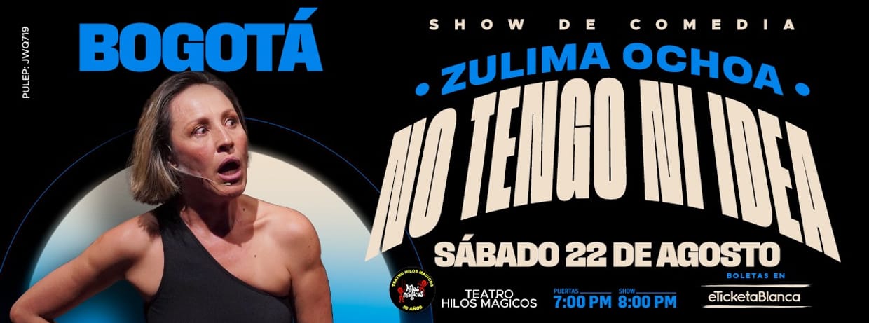 ZULIMA OCHOA: NO TENGO NI IDEA (EN BOGOTÁ)