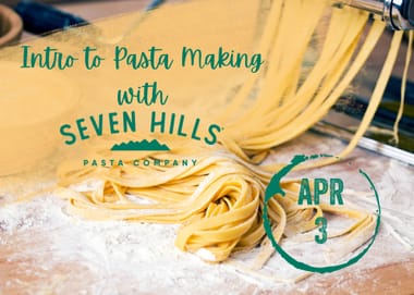 Intro to Pasta Making With Seven Hills Pasta