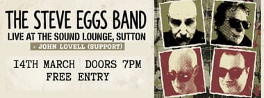 The Steve Eggs Band + John Lovell (support)