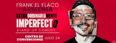 FRANK EL FLACO: EXTRAORDINARIAMENTE IMPERFECTO (ARMENIA)