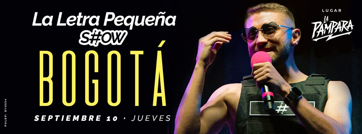 LA LETRA PEQUEÑA SHOW (EN BOGOTÁ)