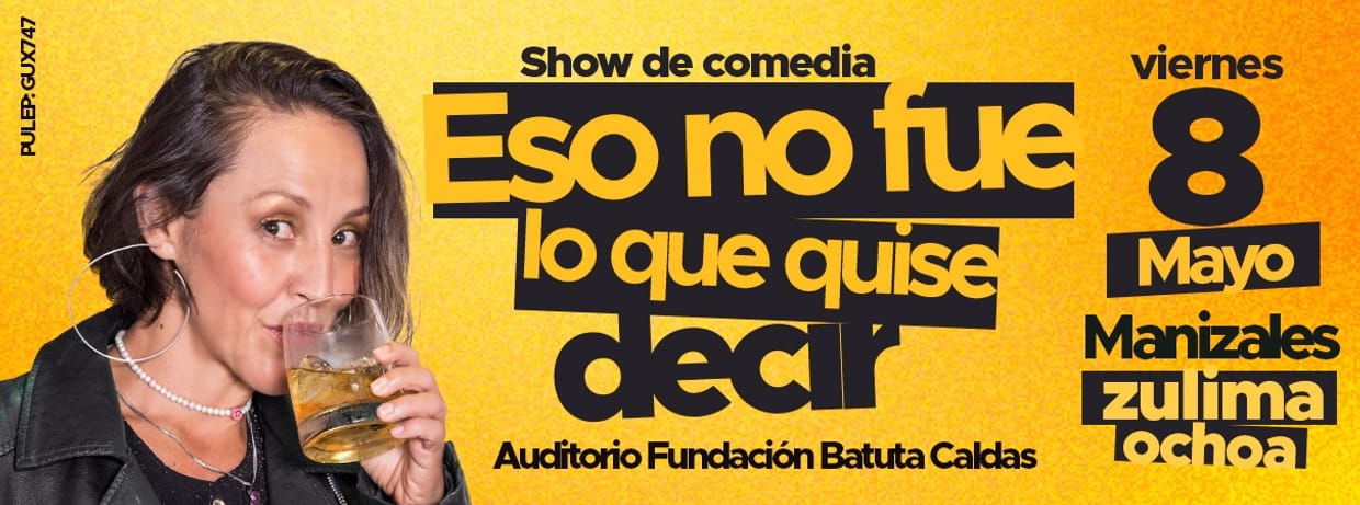 ZULIMA OCHOA: ESO NO FUE LO QUE QUISE DECIR (EN MANIZALES)