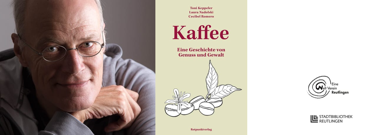 Kaffee. Eine Geschichte von Genuss und Gewalt - Lesung & Tasting mit Toni Keppeler 