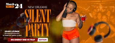 SILENT PARTY NEW ORLEANS: "BIG ENERGY RNB VS TRAP" EDITION