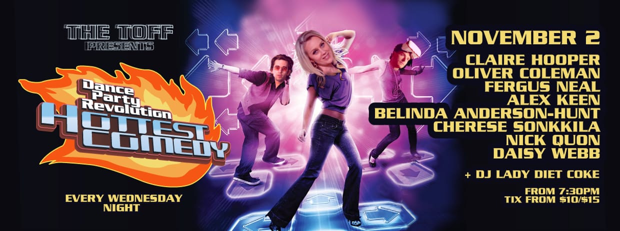 DANCE PARTY REVOLUTION, HOTTEST COMEDY: CLAIRE HOOPER, ALEX KEEN, BELINDA ANDERSON-HUNT, CHERESE SONKKILA, NICK QUON, OLIVER COLEMAN, FERGUS NEAL, DAISY WEBB