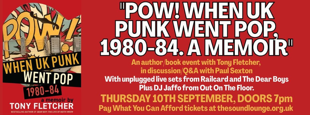 "POW! When UK Punk Went Pop, 1980-84. A Memoir" - author/book event with Tony Fletcher + Railcard and The Dear Boys live and unplugged + DJ Jaf Jervis 