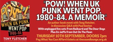 "POW! When UK Punk Went Pop, 1980-84. A Memoir" - author/book event with Tony Fletcher + Railcard and The Dear Boys live and unplugged + DJ Jaf Jervis 