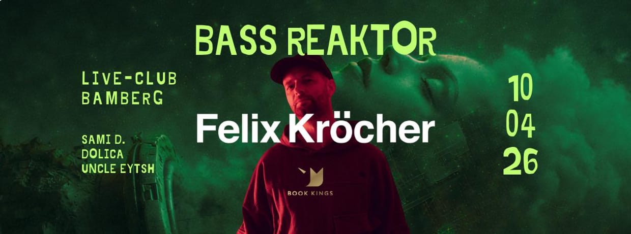 BASS REAKTOR feat. FELIX KRÖCHER @ Live-Club Bamberg