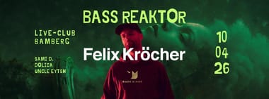 BASS REAKTOR feat. FELIX KRÖCHER @ Live-Club Bamberg