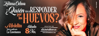 ZULIMA OCHOA: ¿QUIÉN VA A RESPONDER POR LOS HUEVOS? (EN MEDELLÍN)