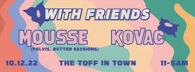 WITH FRIENDS ft. MOUSSE & KOVAC