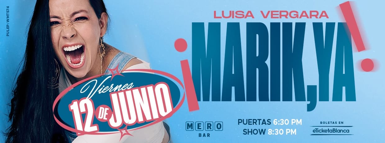 LUISA VERGARA: ¡MARIK, YA! (EN MERO BAR)