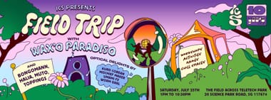 ICS Presents: Field Trip (with Wax'o Paradiso)