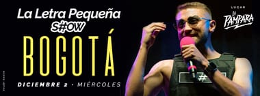 LA LETRA PEQUEÑA SHOW (EN BOGOTÁ)