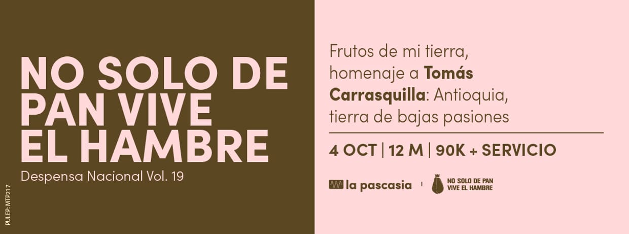 NO SOLO DE PAN VIVE EL HAMBRE, DESPENSA NACIONAL VOL.19 - FRUTOS DE MI TIERRA, HOMENAJE A TOMAS CARRASQUILLA: ANTIOQUIA,TIERRA DE BAJAS PASIONES