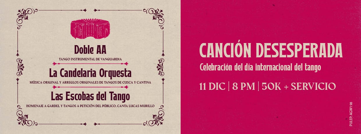 CANCIÓN DESESPERADA PRESENTA: CELEBRACION DEL DÍA INTERNACIONAL DEL TANGO CON DOBLE AA, LA CANDELARIA ORQUESTA Y LAS ESCOBAS DEL TANGO