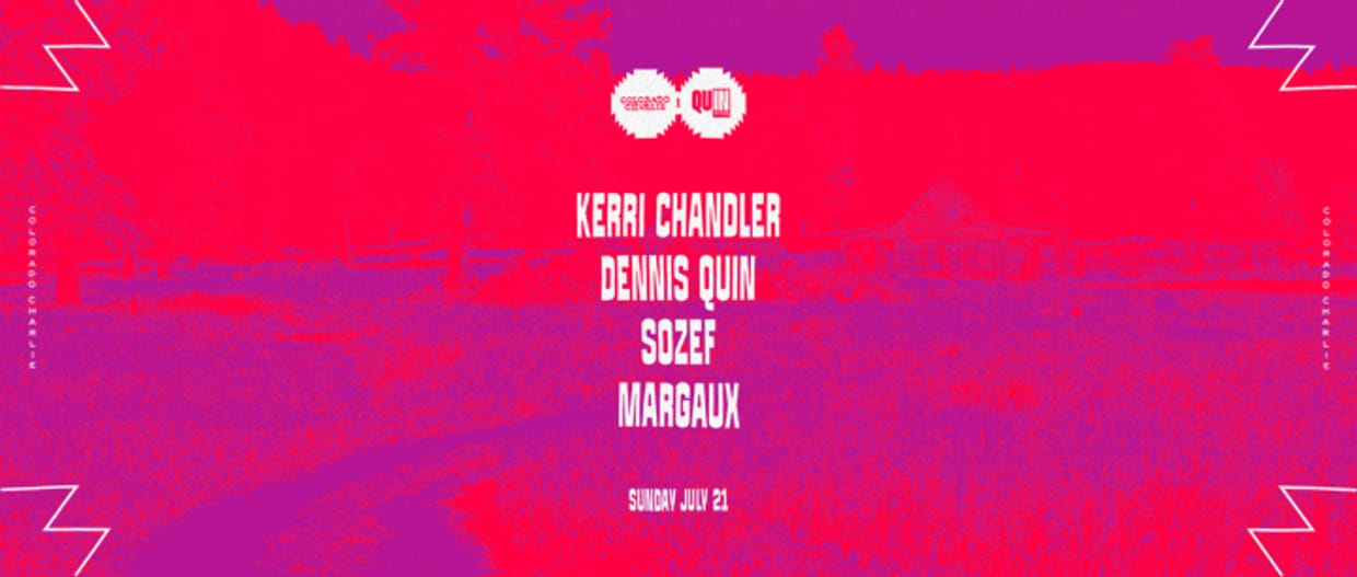 Colorado Charlie w/ Kerri Chandler, Dennis Quin, Sozef, Margaux