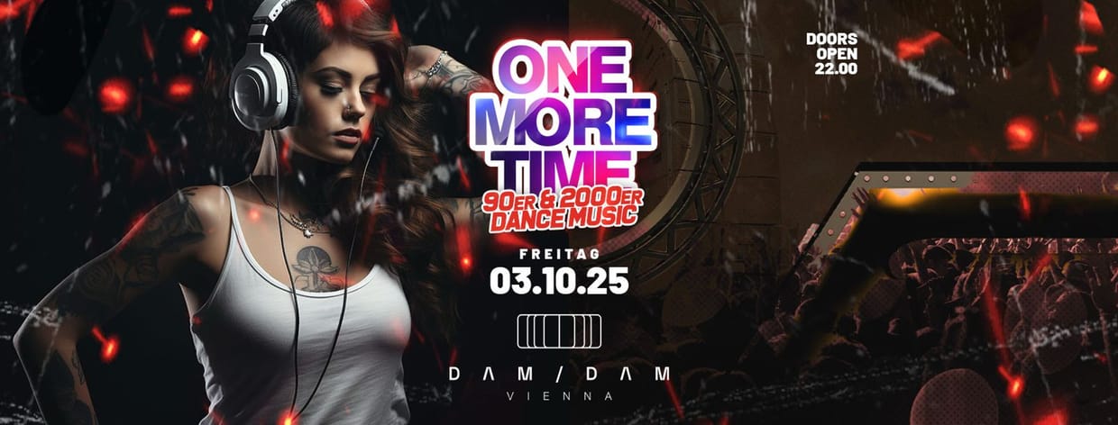 ONE MORE TIME - w/Mr. Big & DJ Selecta @Dam Dam WIEN, nähe Stadtpark