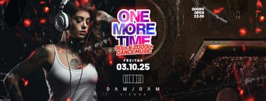 ONE MORE TIME - w/Mr. Big & DJ Selecta @Dam Dam WIEN, nähe Stadtpark
