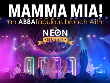 Mamma Mia! An Abba Fabulous Brunch w. The Neon Queen                                 