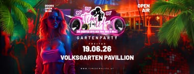 TIME OF MY LIFE - Die große Gartenparty im VOLKSGARTEN PAVILLION!