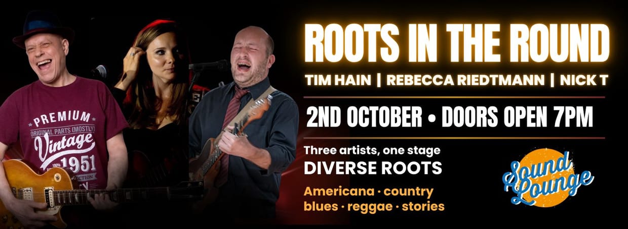 Roots In The Round with Rebecca Riedtmann, Nick T and Tim Hain