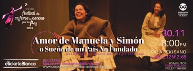 FESTIVAL DE MUJERES EN ESCENA POR LA PAZ 2024 OBRA: AMOR DE MANUELA Y SIMON O SUENO DE UN PAIS NO FUNDADO