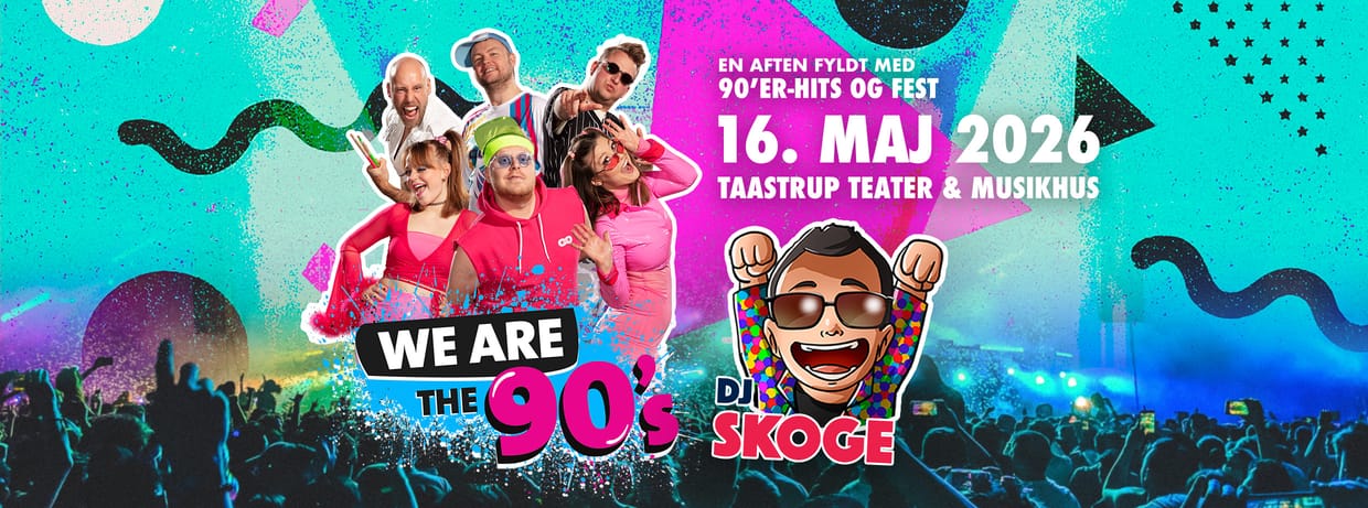 We Are The 90's & DJ Skoge | Taastrup Teater | 16. maj 2026