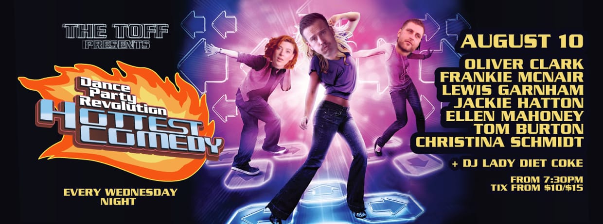 DANCE PARTY REVOLUTION: A COMEDY NIGHT - FRANKIE MCNAIR, OLIVER CLARK, LEWIS GARNHAM, JACKIE HATTON, ELLEN MAHONEY, TOM BURTON, CHRISTINA SCHMIDT
