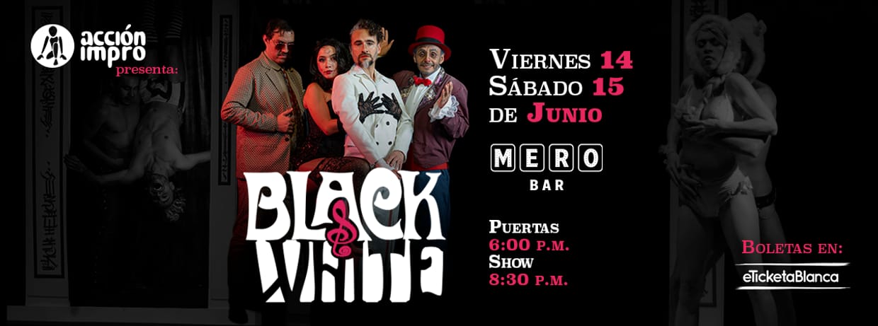 BLACK AND WHITE (ACCIÓN IMPRO EN MERO BAR)