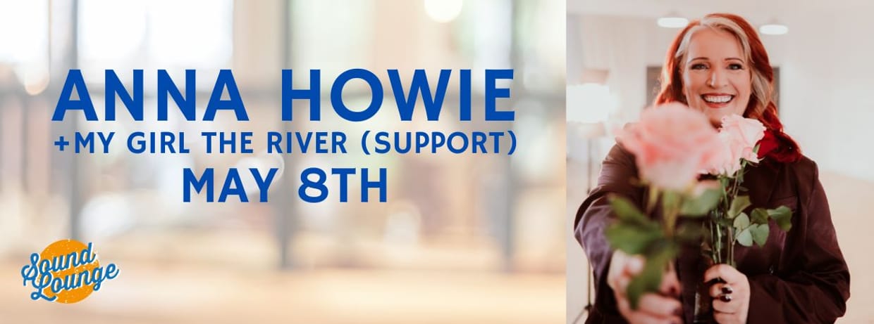 Anna Howie + My Girl The River (support)
